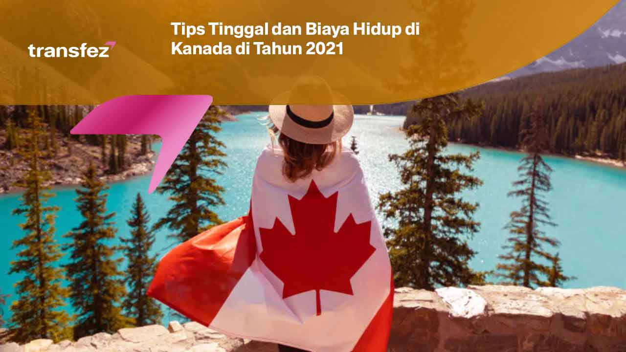 Tips Tinggal dan Biaya Hidup di Kanada di Tahun 2021