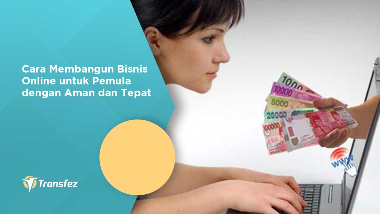 Cara Membangun Bisnis Online untuk Pemula dengan Aman dan Tepat