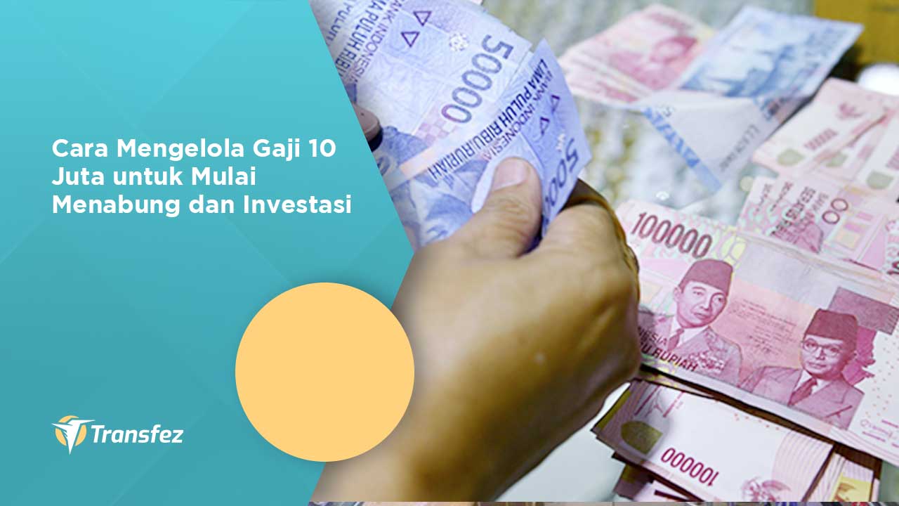 Cara Mengelola Gaji 10 Juta untuk Mulai Menabung dan Investasi