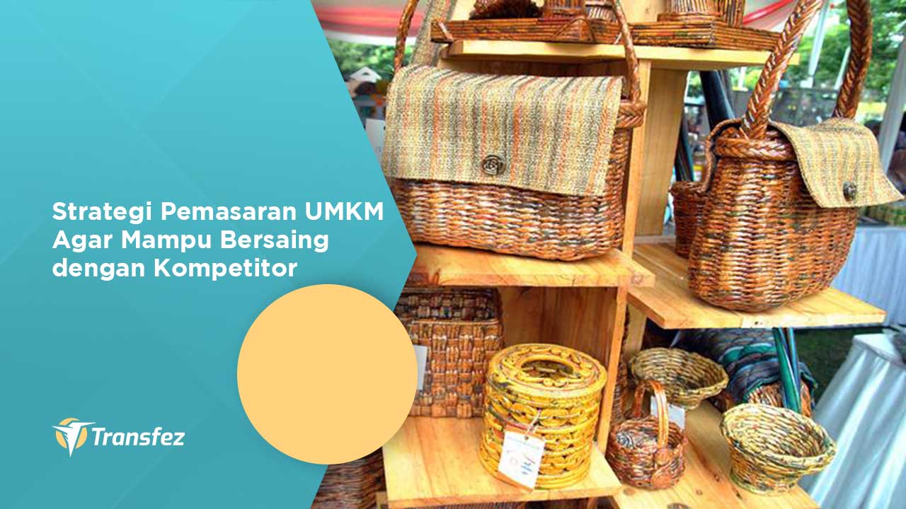 Strategi Pemasaran UMKM Agar Mampu Bersaing dengan Kompetitor