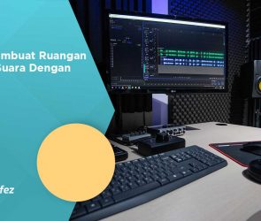 Cara Membuat Ruangan Kedap Suara