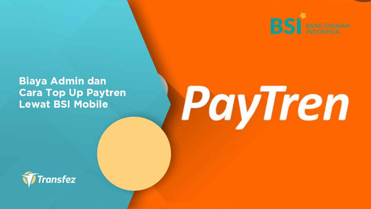 Biaya Admin dan Cara Top Up Paytren Lewat BSI Mobile