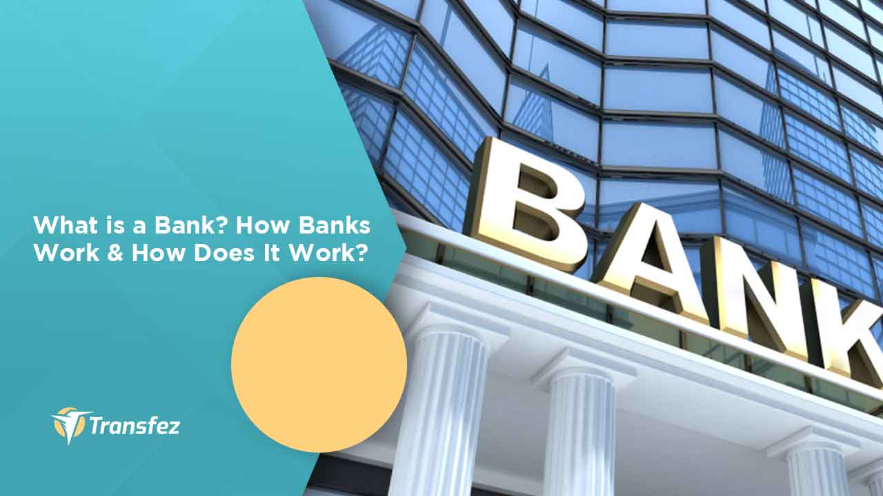 What is a Bank? How Banks Work & How Does It Work?