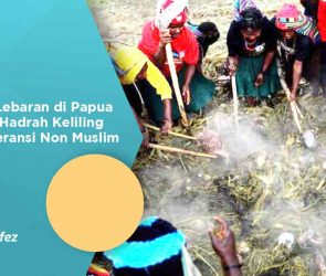 Tradisi Lebaran di Papua dengan Hadrah Keliling dan Toleransi Non Muslim