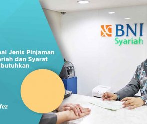 Mengenal Jenis Pinjaman BNI Syariah dan Syarat yang Dibutuhkan