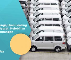 Cara Mengajukan Leasing Mobil, Syarat, Kelebihan dan Kekurangan