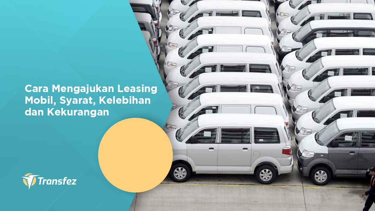 Cara Mengajukan Leasing Mobil, Syarat, Kelebihan dan Kekurangan