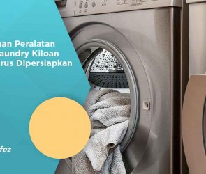 Kebutuhan Peralatan Usaha Laundry Kiloan yang Harus Dipersiapkan