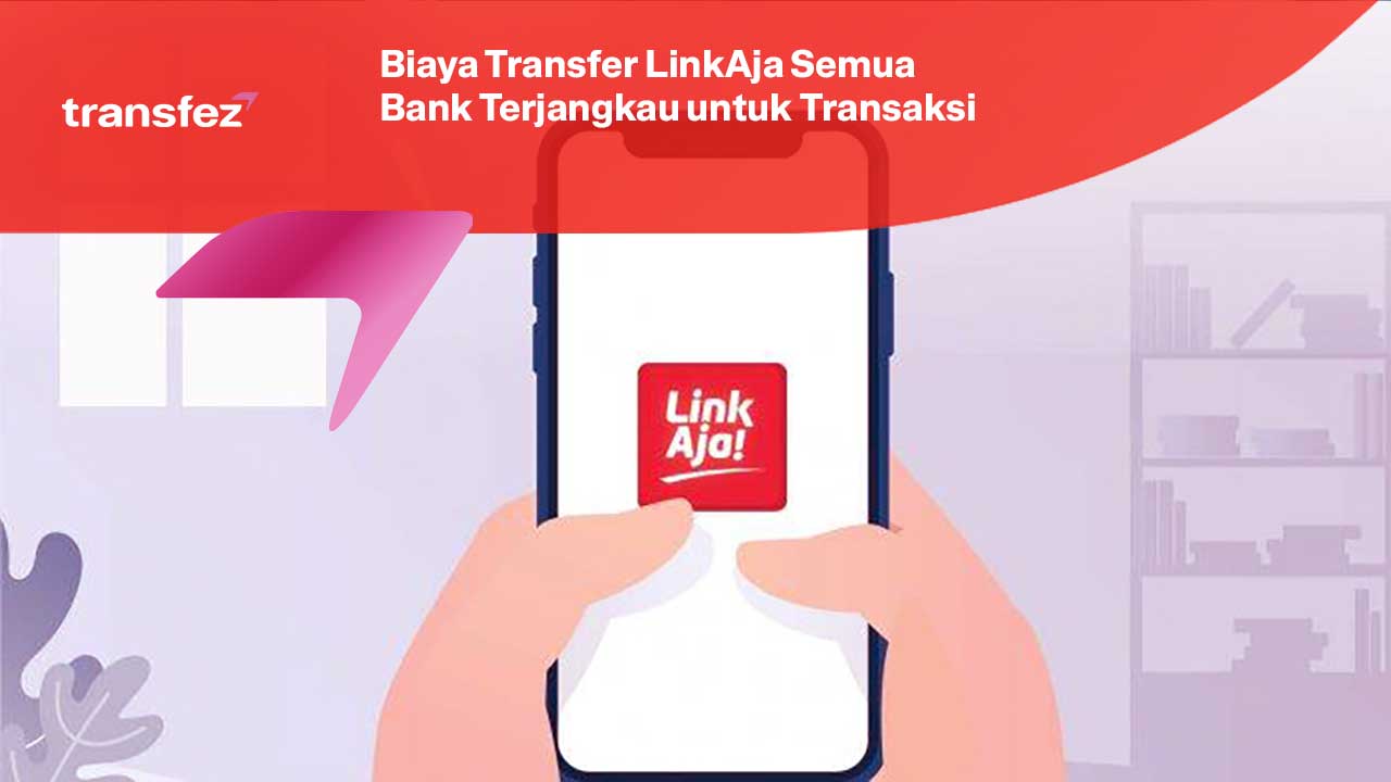 Biaya Transfer LinkAja Semua Bank Terjangkau untuk Transaksi