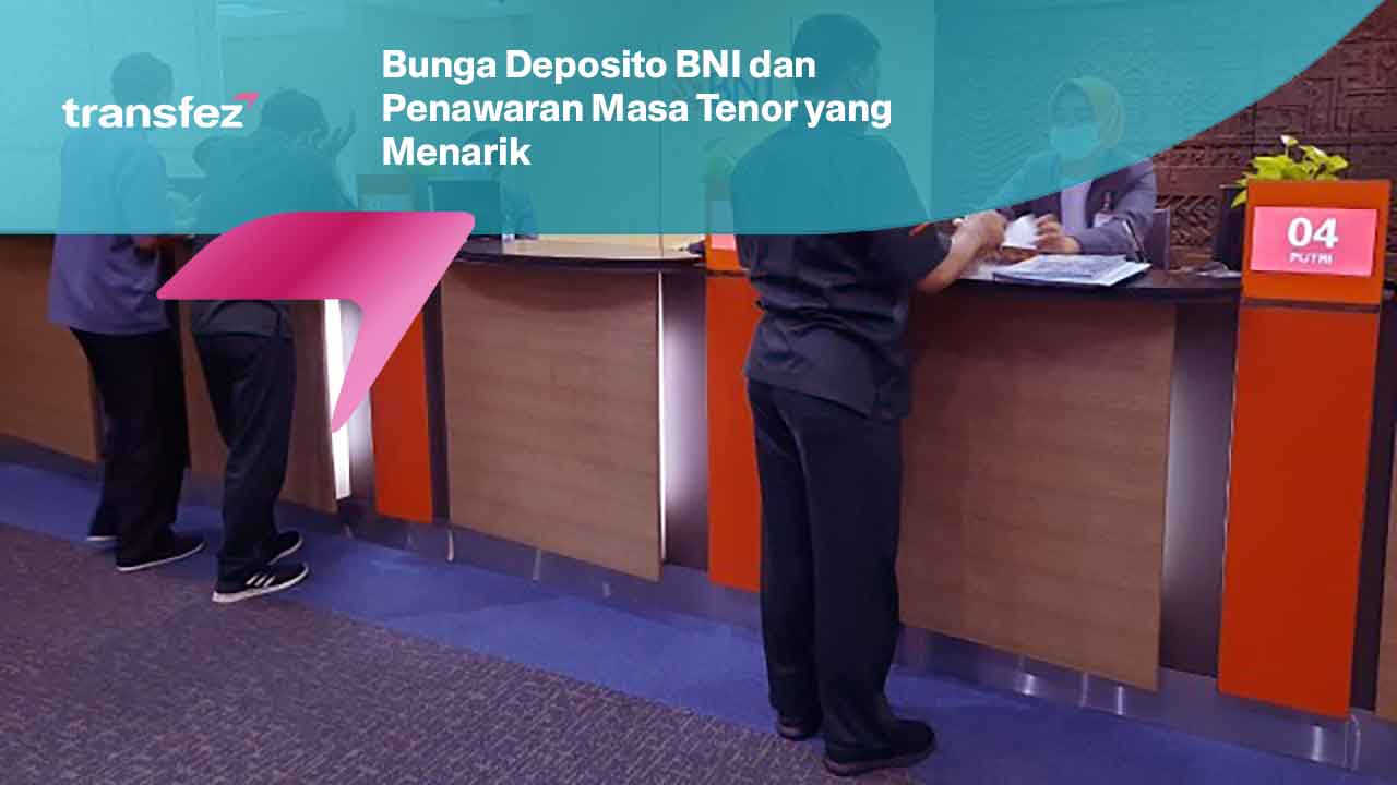 Bunga Deposito BNI dan Penawaran Masa Tenor yang Menarik