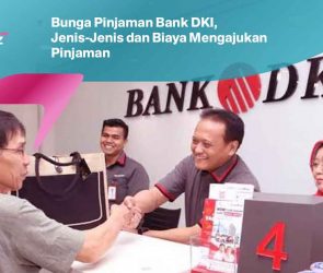 Bunga Pinjaman Bank DKI, Jenis-Jenis dan Biaya Mengajukan Pinjaman