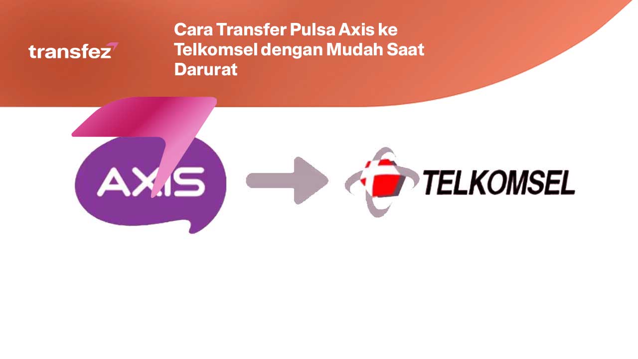 Cara Transfer Pulsa Axis ke Telkomsel dengan Mudah Saat Darurat