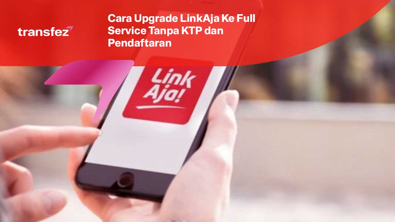 Cara Upgrade LinkAja Ke Full Service Tanpa KTP dan Pendaftaran