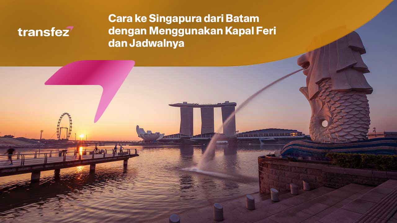 Cara ke Singapura dari Batam dengan Menggunakan Kapal Feri dan Jadwalnya