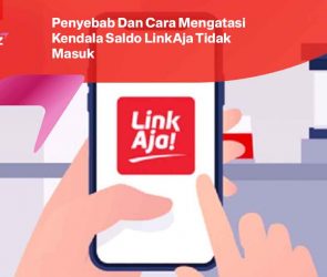 Penyebab Dan Cara Mengatasi Kendala Saldo LinkAja Tidak Masuk