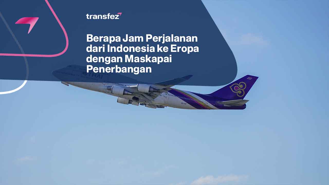 Berapa Jam Perjalanan dari Indonesia ke Eropa