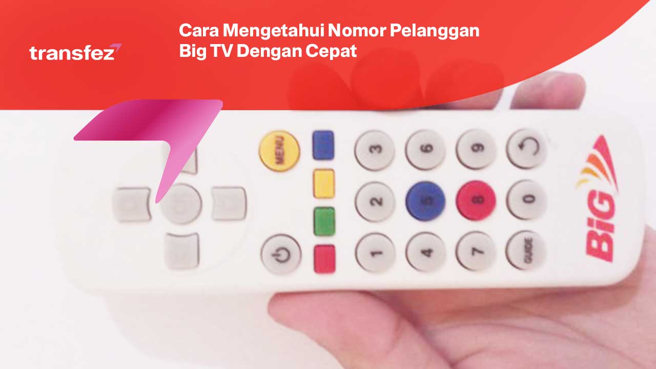 Cara Mengetahui Nomor Pelanggan Big TV Dengan Cepat