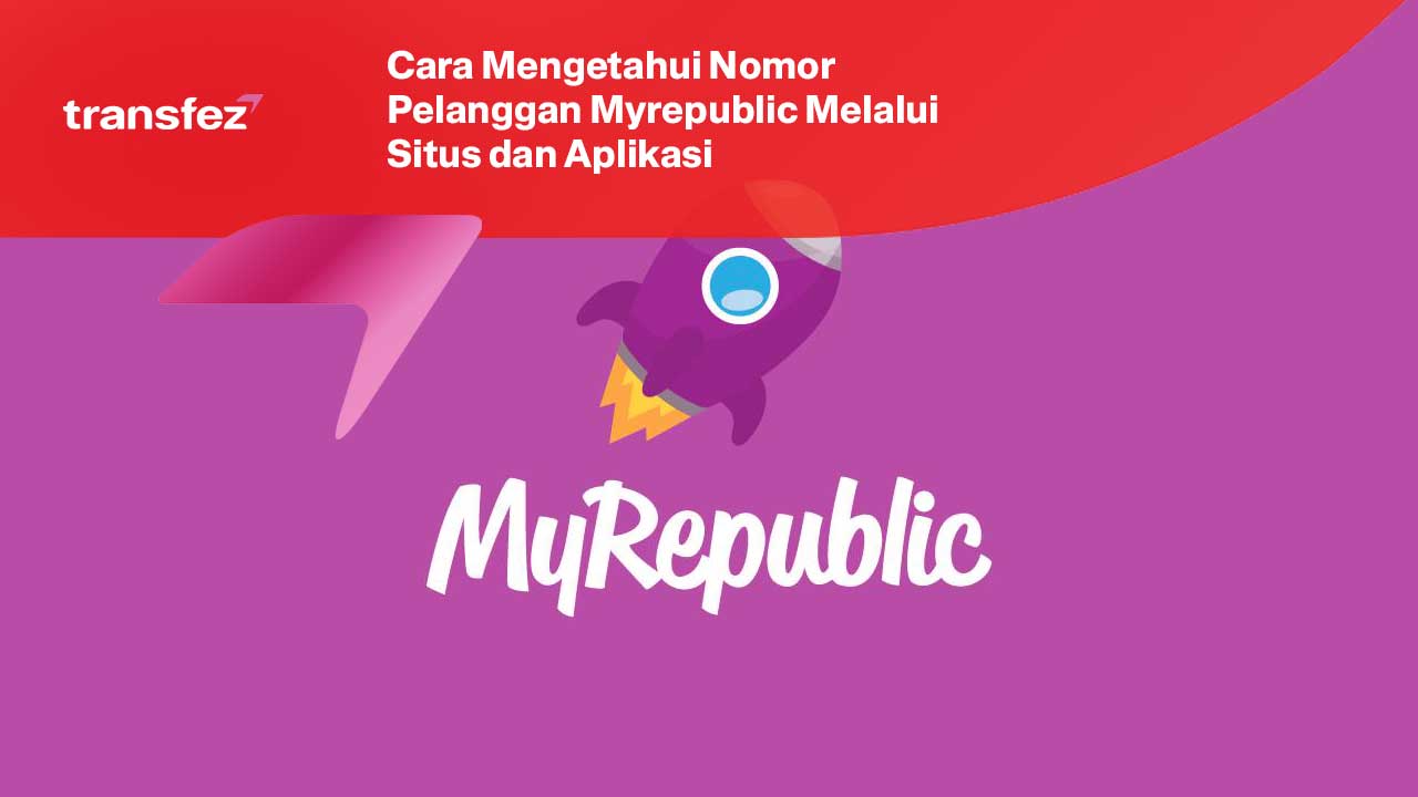 Cara Mengetahui Nomor Pelanggan Myrepublic Melalui Situs dan Aplikasi