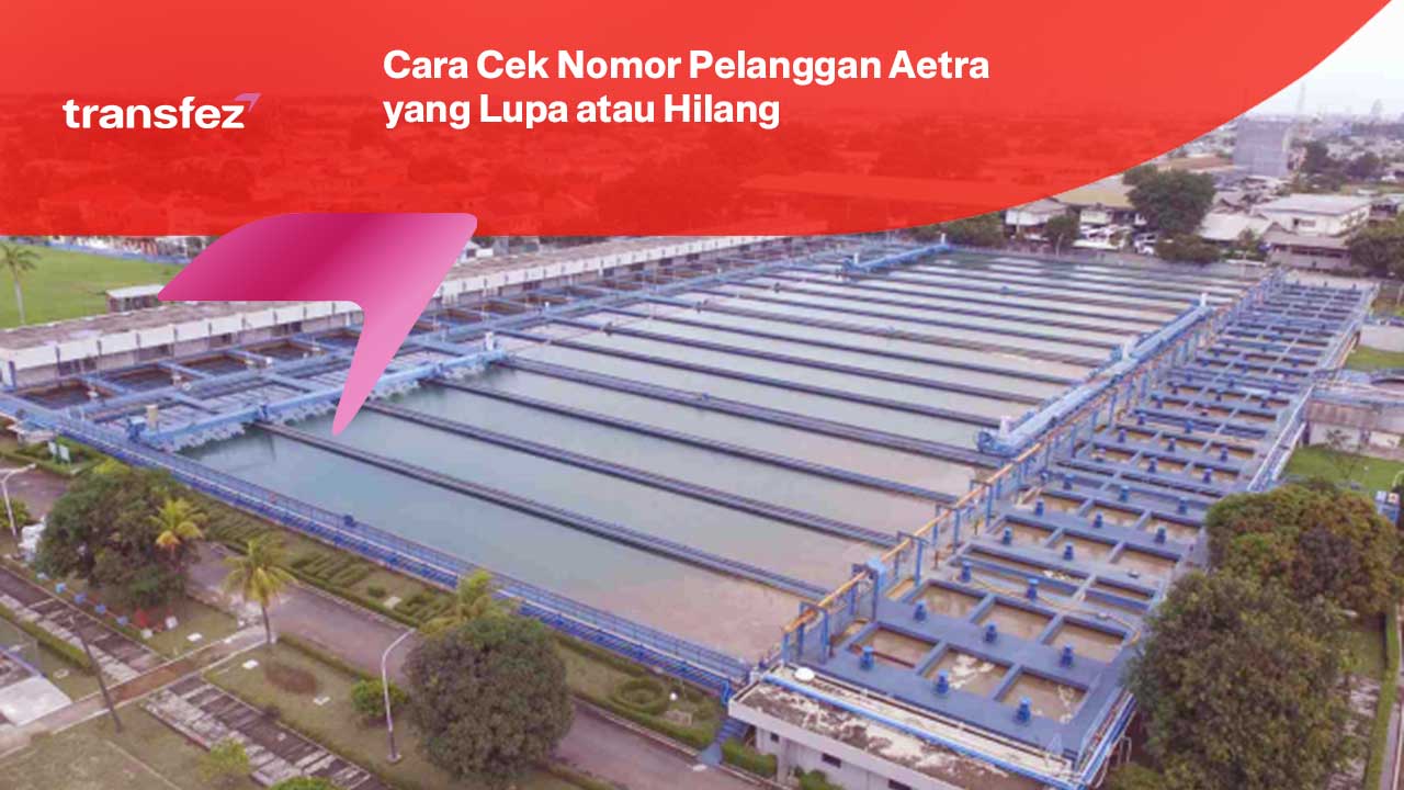 Cara Cek Nomor Pelanggan Aetra yang Lupa atau Hilang