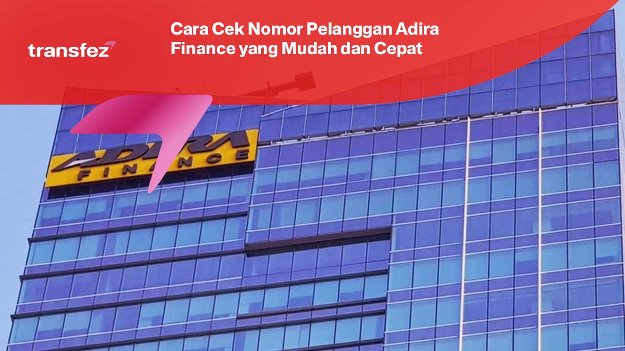 Cara Cek Nomor Pelanggan Adira Finance yang Mudah dan Cepat