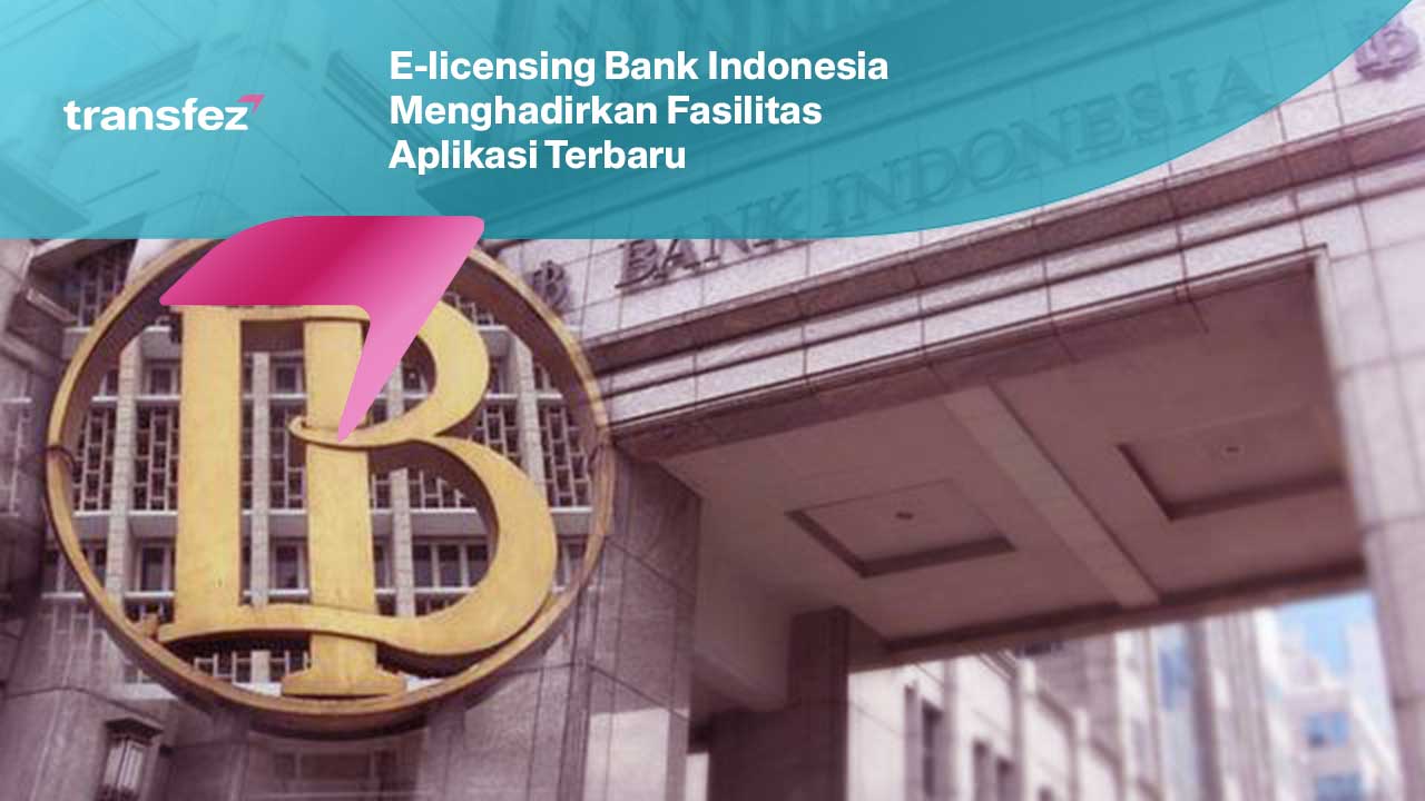 Elicensing Bank Indonesia Menghadirkan Fasilitas Aplikasi Terbaru