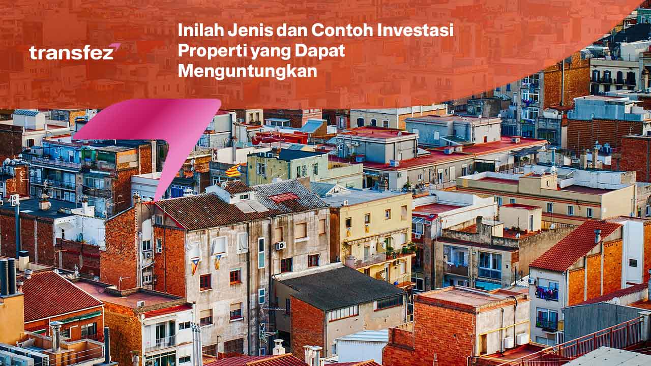 Inilah Jenis dan Contoh Investasi Properti