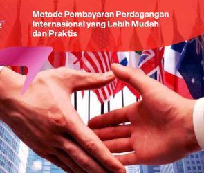 Metode Pembayaran Perdagangan Internasional yang Lebih Mudah dan Praktis