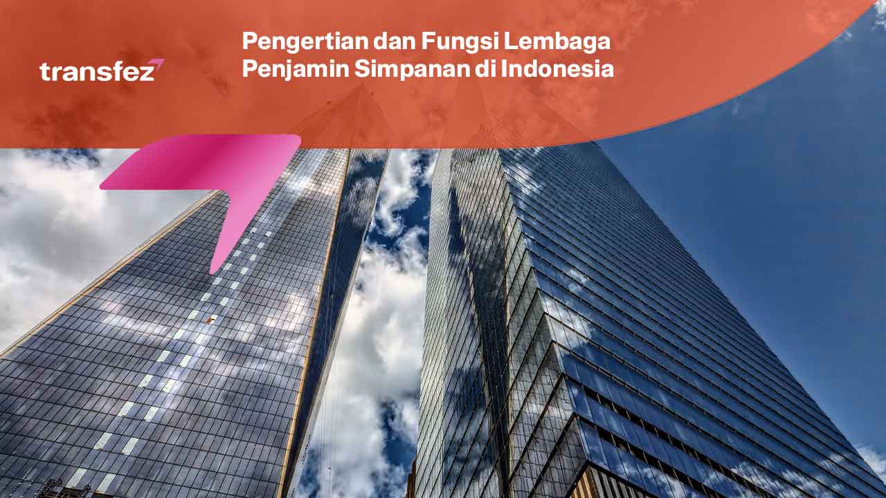 Pengertian dan Fungsi Lembaga Penjamin Simpanan