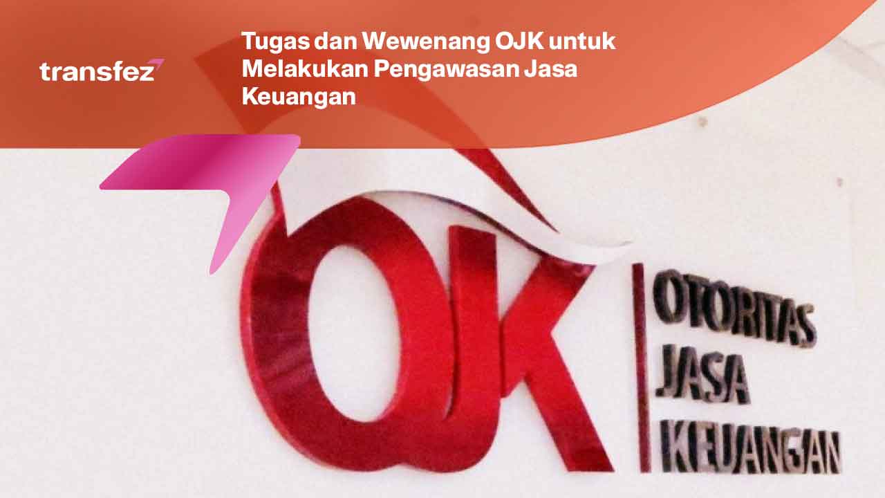 Tugas dan Wewenang OJK untuk Melakukan Pengawasan Jasa Keuangan