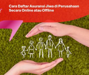 Cara Daftar Asuransi Jiwa di Perusahaan Secara Online atau Offline