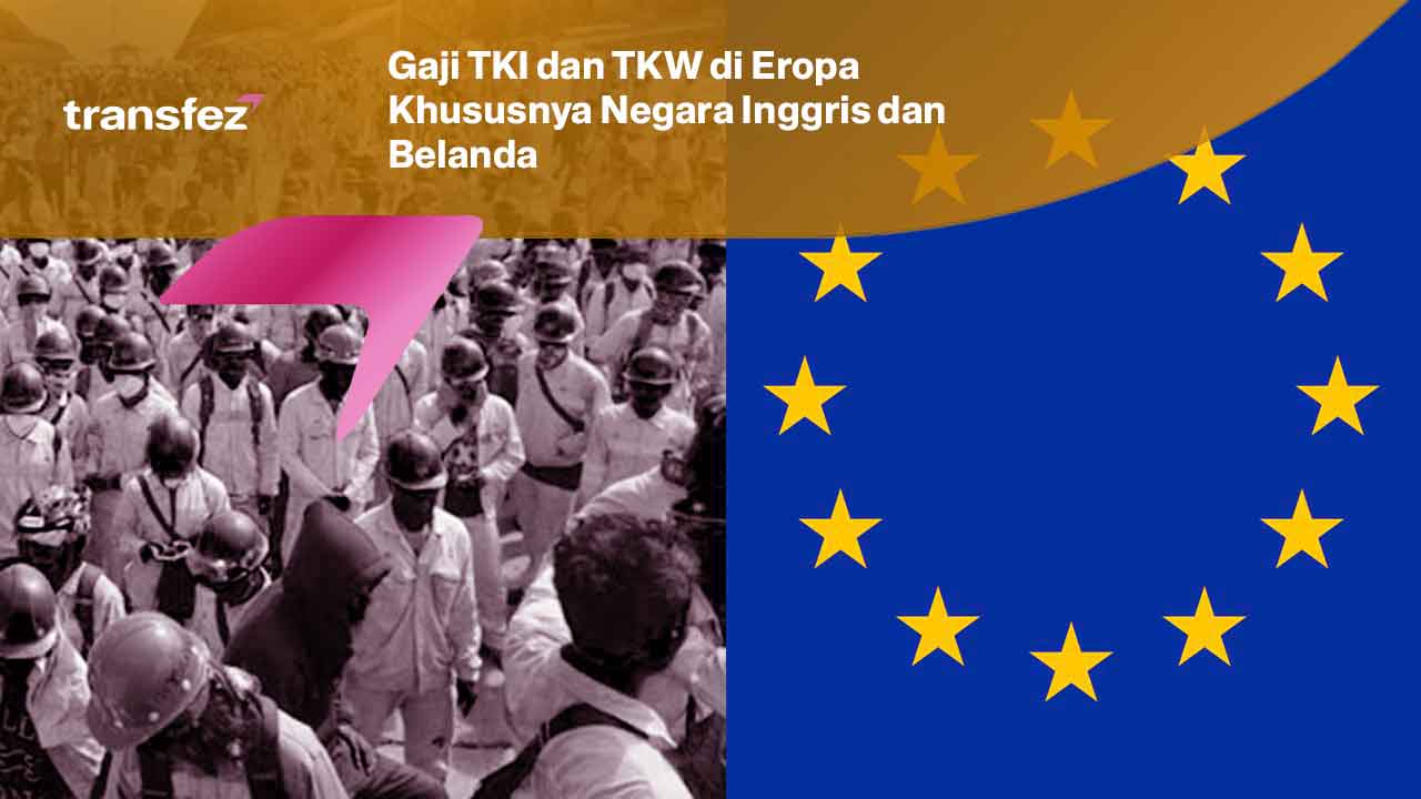 Gaji TKI dan TKW di Eropa Khususnya Negara Inggris dan Belanda