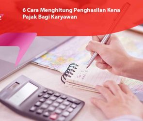 6 Cara Menghitung Penghasilan Kena Pajak Bagi Karyawan