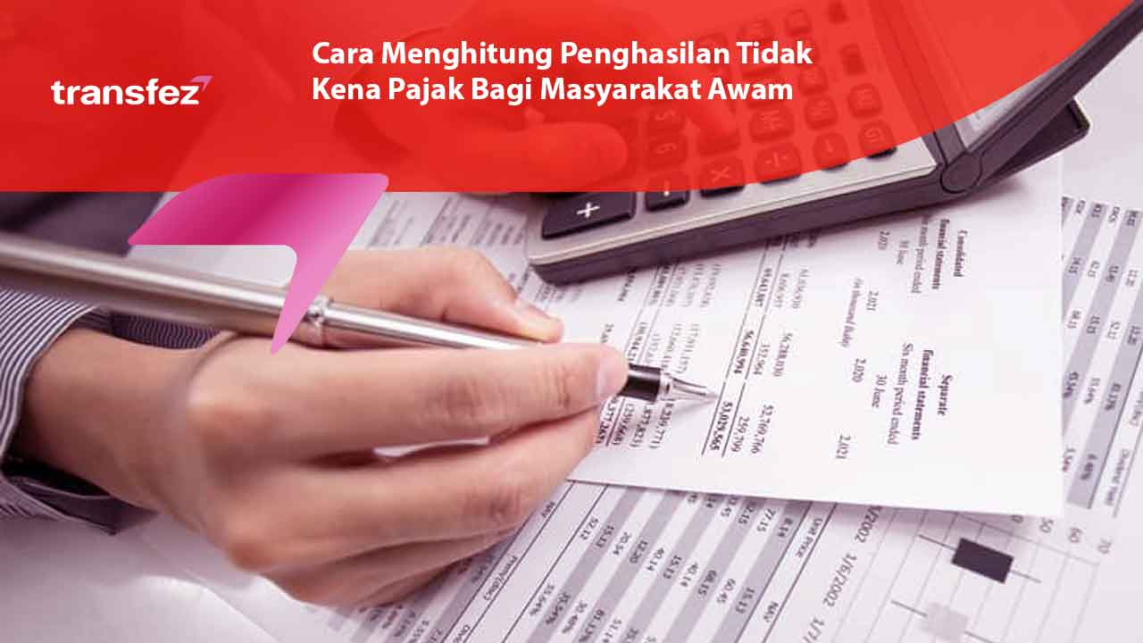 Cara Menghitung Penghasilan Tidak Kena Pajak Bagi Masyarakat Awam