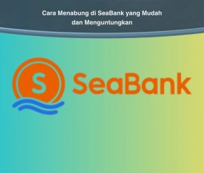 Cara Menabung di SeaBank yang Mudah dan Menguntungkan